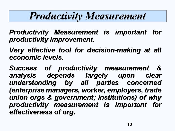 Productivity Measurement is important for productivity improvement. Very effective tool for decision-making at all