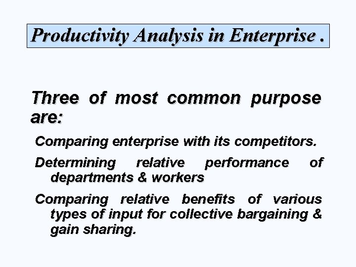 Productivity Analysis in Enterprise. Three of most common purpose are: Comparing enterprise with its