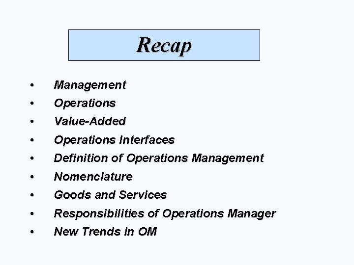 Recap • • Management • • Value-Added • • Definition of Operations Management •