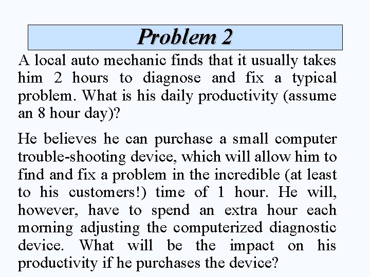 Problem 2 A local auto mechanic finds that it usually takes him 2 hours