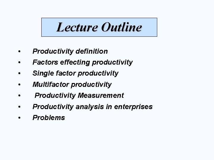 Lecture Outline • • Productivity definition • • Single factor productivity • • Productivity