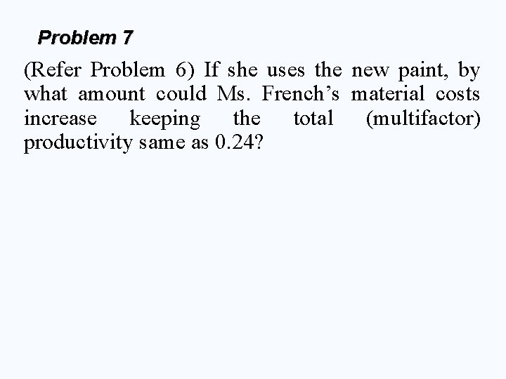Problem 7 (Refer Problem 6) If she uses the new paint, by what amount