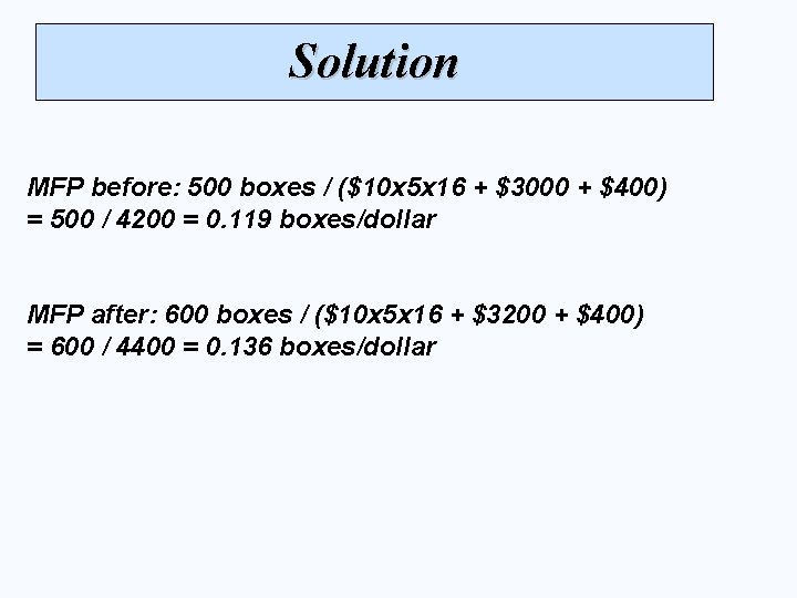 Solution MFP before: 500 boxes / ($10 x 5 x 16 + $3000 +