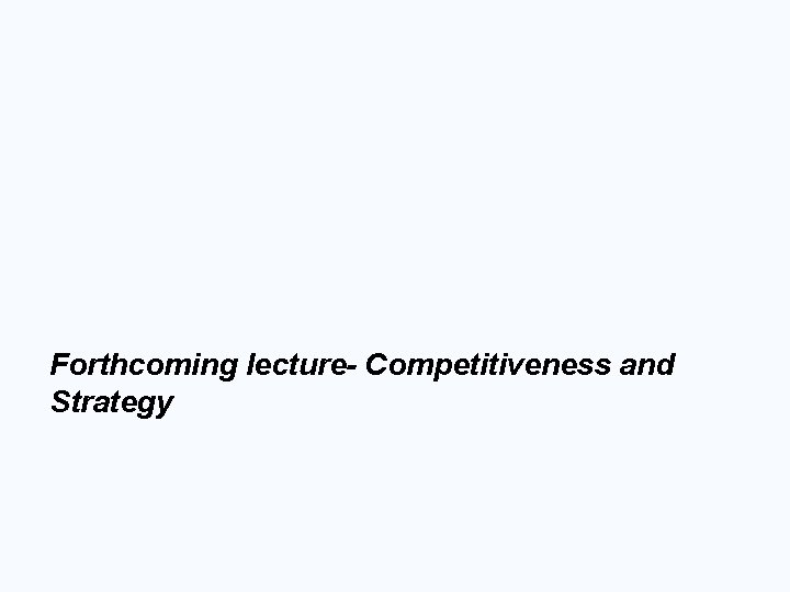 Forthcoming lecture- Competitiveness and Strategy 