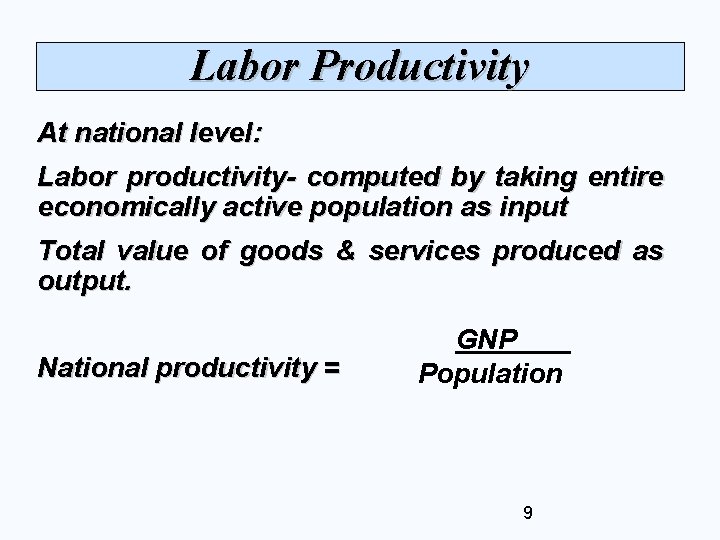 Labor Productivity At national level: Labor productivity- computed by taking entire economically active population