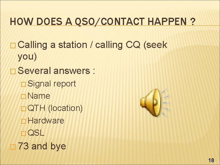 HOW DOES A QSO/CONTACT HAPPEN ? � Calling a station / calling CQ (seek