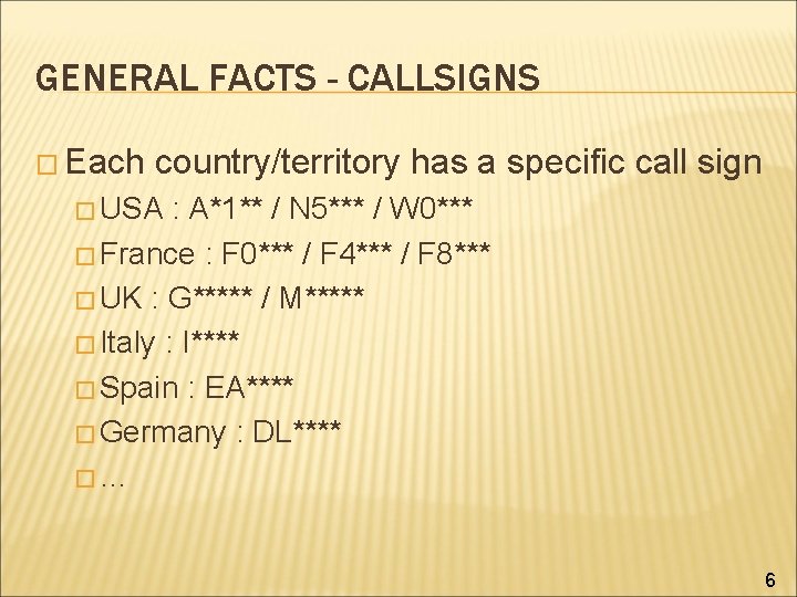 GENERAL FACTS - CALLSIGNS � Each country/territory has a specific call sign � USA