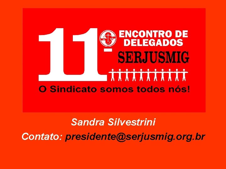 Sandra Silvestrini Contato: presidente@serjusmig. org. br 