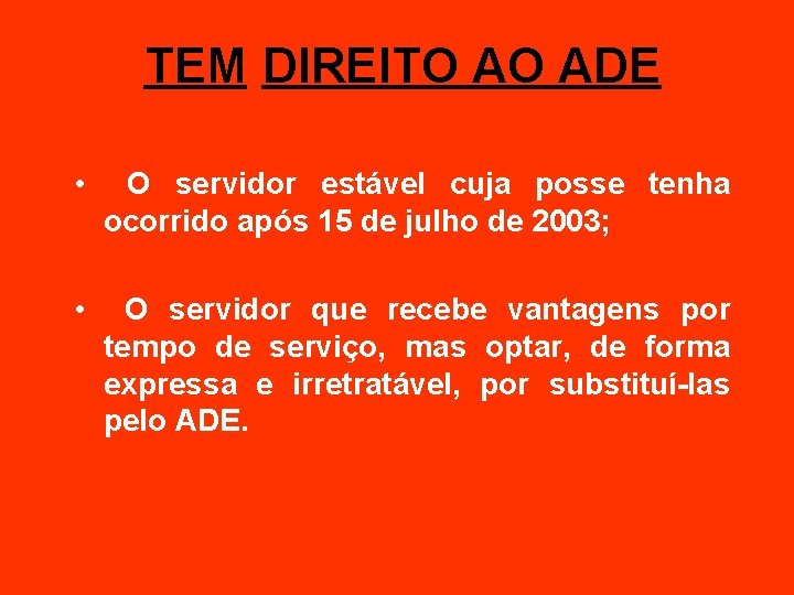 TEM DIREITO AO ADE • O servidor estável cuja posse tenha ocorrido após 15