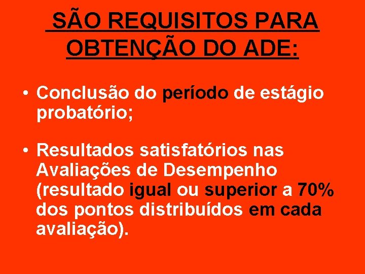 SÃO REQUISITOS PARA OBTENÇÃO DO ADE: • Conclusão do período de estágio probatório; •