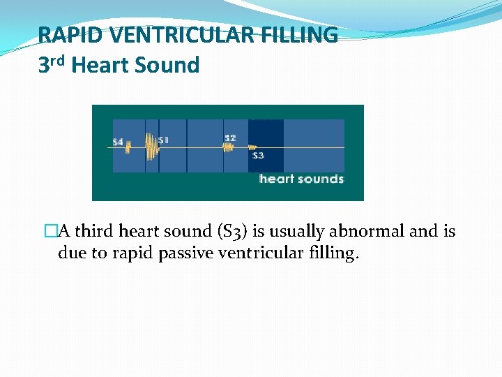 RAPID VENTRICULAR FILLING 3 rd Heart Sound �A third heart sound (S 3) is