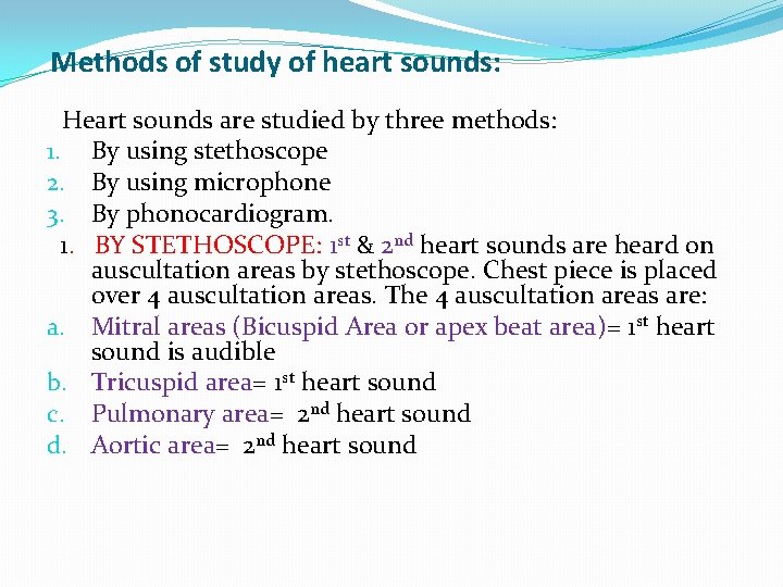 Methods of study of heart sounds: Heart sounds are studied by three methods: 1.