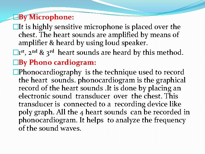�By Microphone: �It is highly sensitive microphone is placed over the chest. The heart