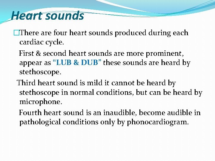 Heart sounds �There are four heart sounds produced during each cardiac cycle. First &