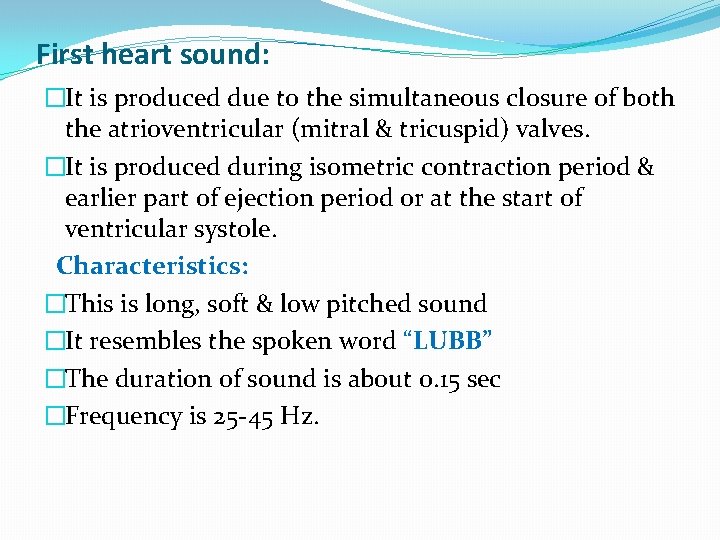 First heart sound: �It is produced due to the simultaneous closure of both the