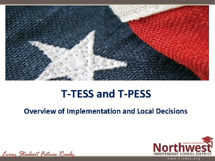 T-TESS and T-PESS Overview of Implementation and Local Decisions 