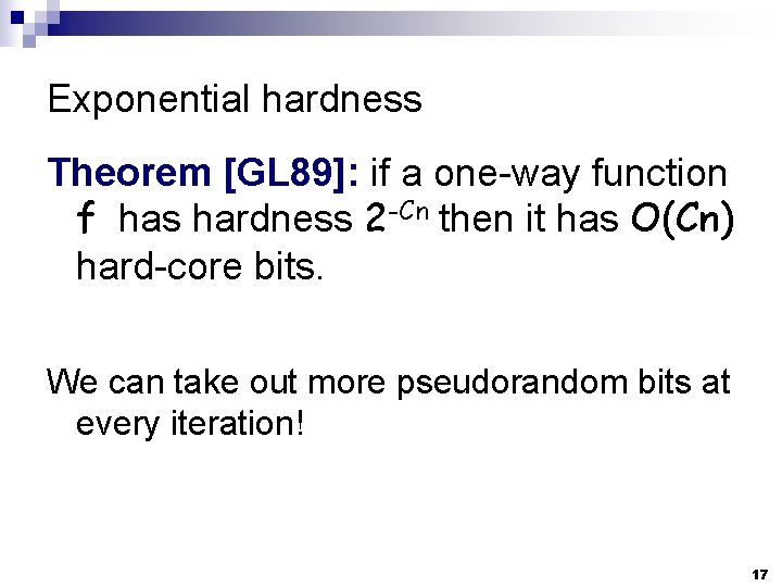 Exponential hardness Theorem [GL 89]: if a one-way function f has hardness 2 -Cn