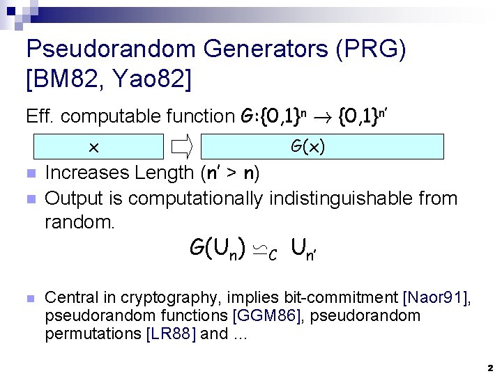 Pseudorandom Generators (PRG) [BM 82, Yao 82] Eff. computable function G: {0, 1}n !