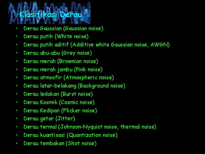 Klasifikasi Derau • • • • Derau Gaussian (Gaussian noise) Derau putih (White noise)