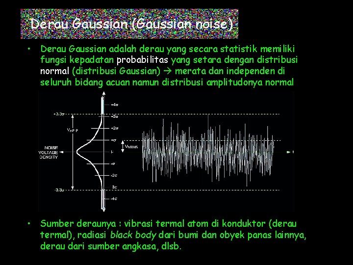 Derau Gaussian (Gaussian noise) • Derau Gaussian adalah derau yang secara statistik memiliki fungsi