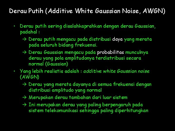 Derau Putih (Additive White Gaussian Noise, AWGN) • Derau putih sering disalahkaprahkan dengan derau