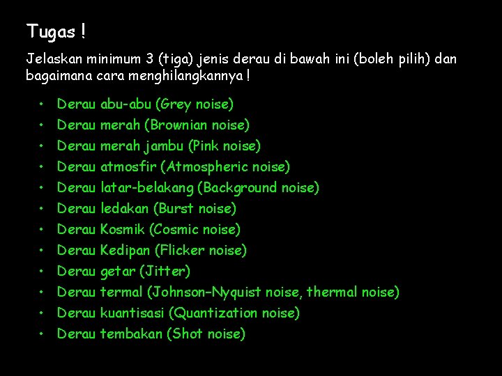 Tugas ! Jelaskan minimum 3 (tiga) jenis derau di bawah ini (boleh pilih) dan