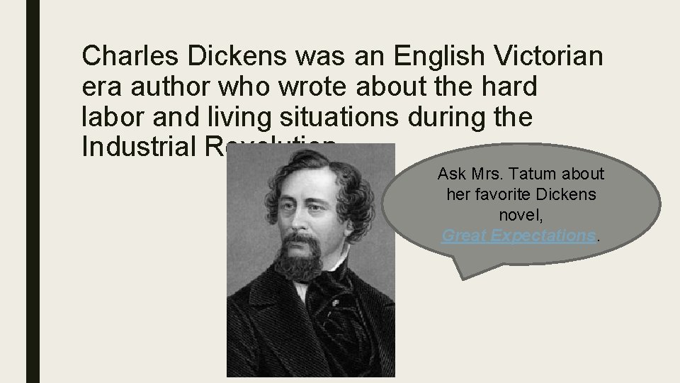 Charles Dickens was an English Victorian era author who wrote about the hard labor