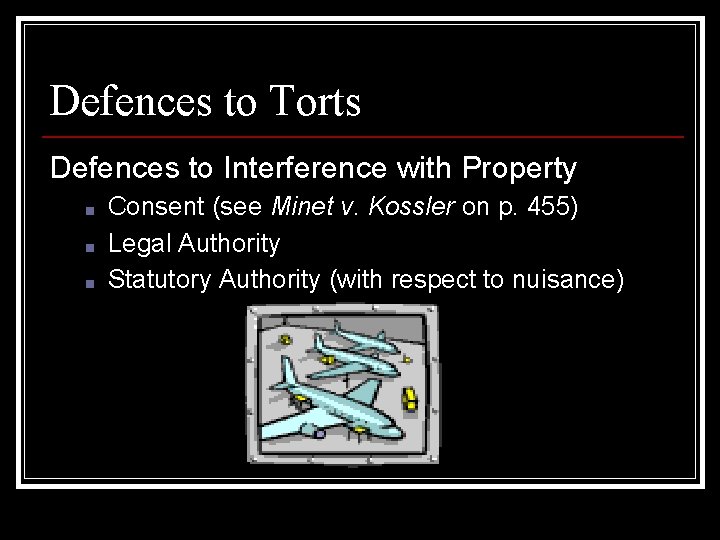 Defences to Torts Defences to Interference with Property ■ ■ ■ Consent (see Minet