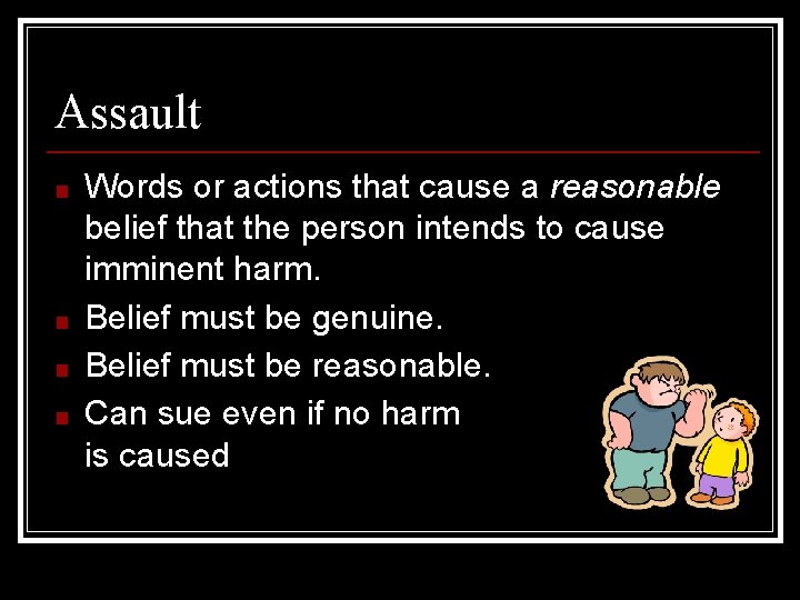 Assault ■ ■ Words or actions that cause a reasonable belief that the person