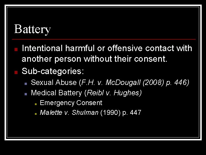 Battery ■ ■ Intentional harmful or offensive contact with another person without their consent.