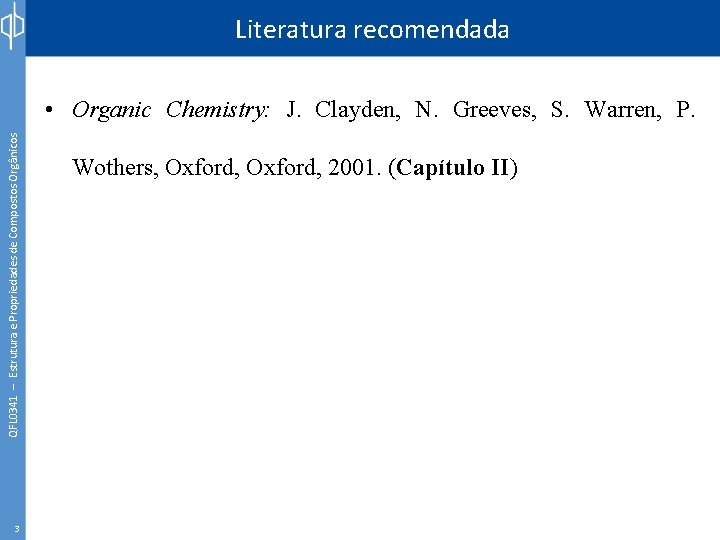 Literatura recomendada QFL 0341 – Estrutura e Propriedades de Compostos Orgânicos • Organic Chemistry: