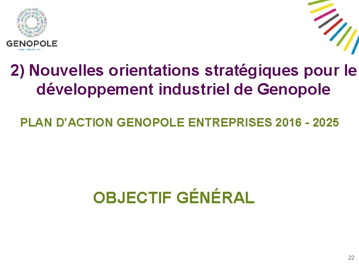 2) Nouvelles orientations stratégiques pour le développement industriel de Genopole PLAN D’ACTION GENOPOLE ENTREPRISES