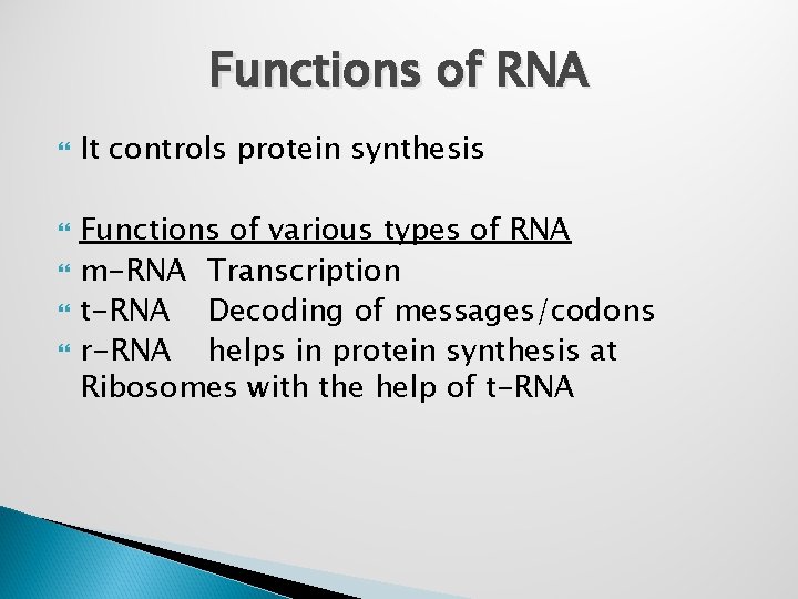 Functions of RNA It controls protein synthesis Functions of various types of RNA m-RNA