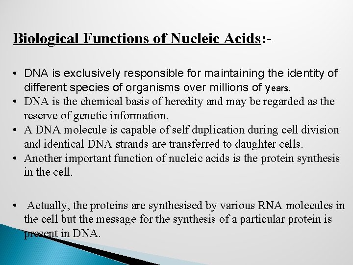 Biological Functions of Nucleic Acids: • DNA is exclusively responsible for maintaining the identity