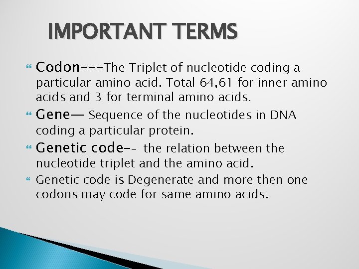 IMPORTANT TERMS Codon---The Triplet of nucleotide coding a Gene— Sequence of the nucleotides in