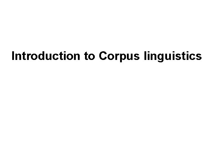 Introduction to Corpus linguistics 