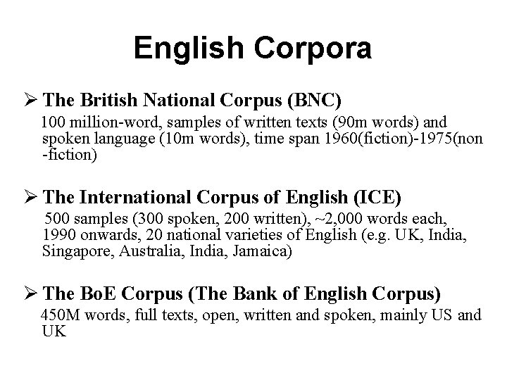 English Corpora Ø The British National Corpus (BNC) 100 million-word, samples of written texts