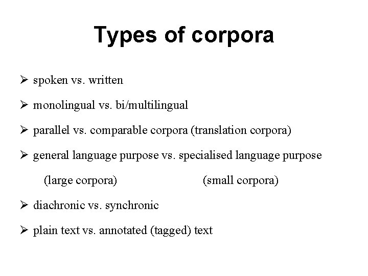 Types of corpora Ø spoken vs. written Ø monolingual vs. bi/multilingual Ø parallel vs.