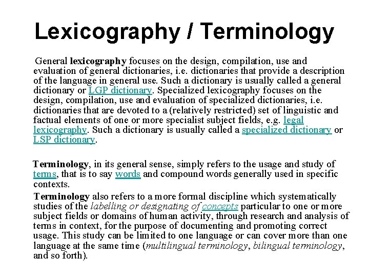 Lexicography / Terminology General lexicography focuses on the design, compilation, use and evaluation of