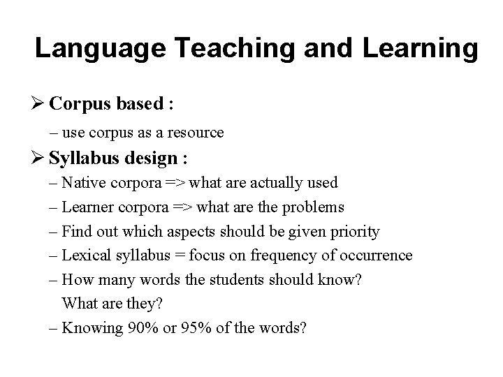 Language Teaching and Learning Ø Corpus based : – use corpus as a resource