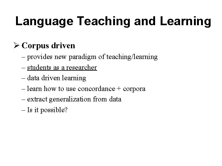 Language Teaching and Learning Ø Corpus driven – provides new paradigm of teaching/learning –