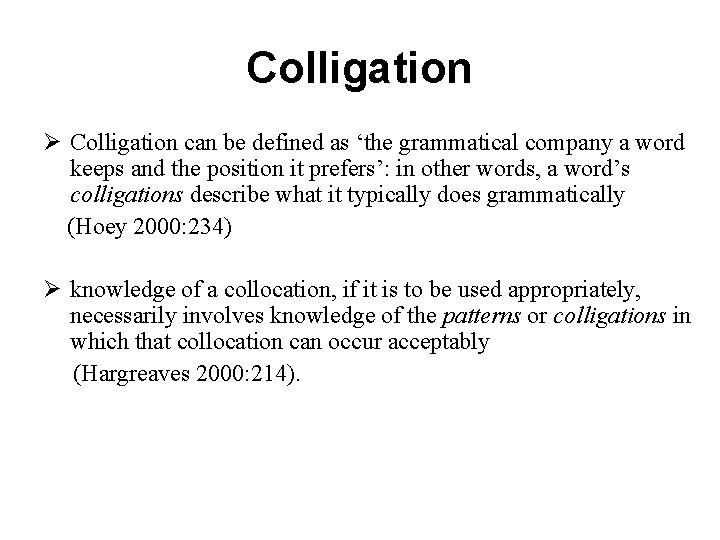 Colligation Ø Colligation can be defined as ‘the grammatical company a word keeps and