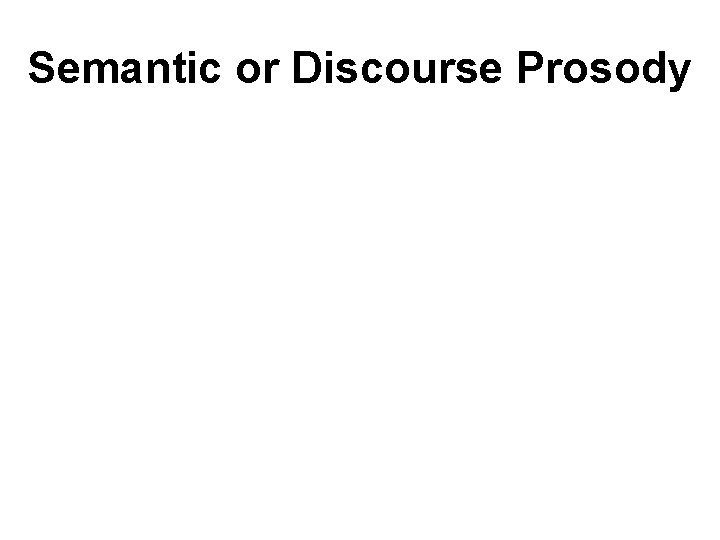 Semantic or Discourse Prosody 