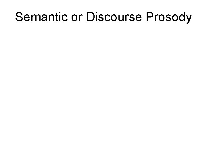 Semantic or Discourse Prosody 