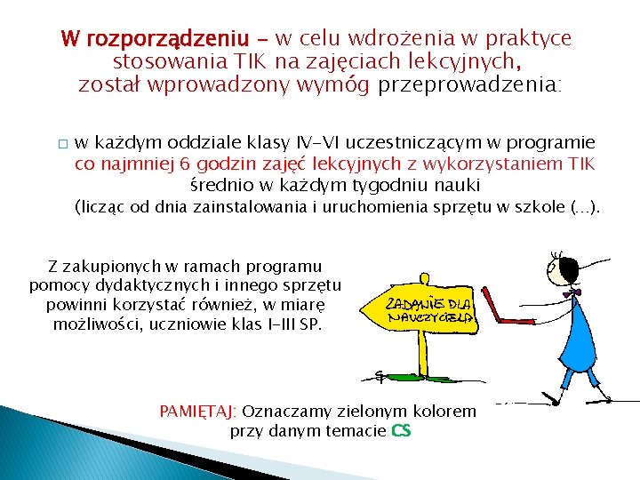 W rozporządzeniu - w celu wdrożenia w praktyce stosowania TIK na zajęciach lekcyjnych, został