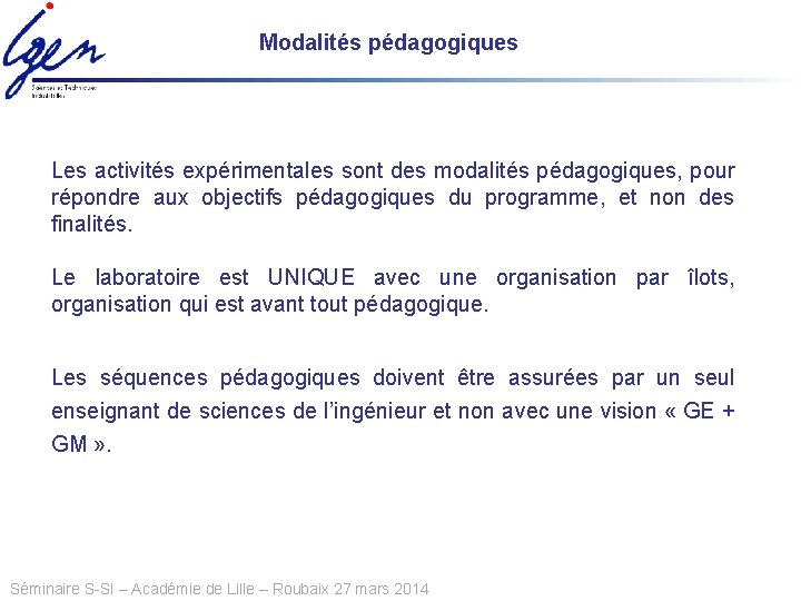 Modalités pédagogiques Les activités expérimentales sont des modalités pédagogiques, pour répondre aux objectifs pédagogiques