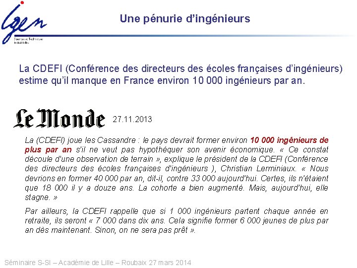 Une pénurie d’ingénieurs La CDEFI (Conférence des directeurs des écoles françaises d’ingénieurs) estime qu’il