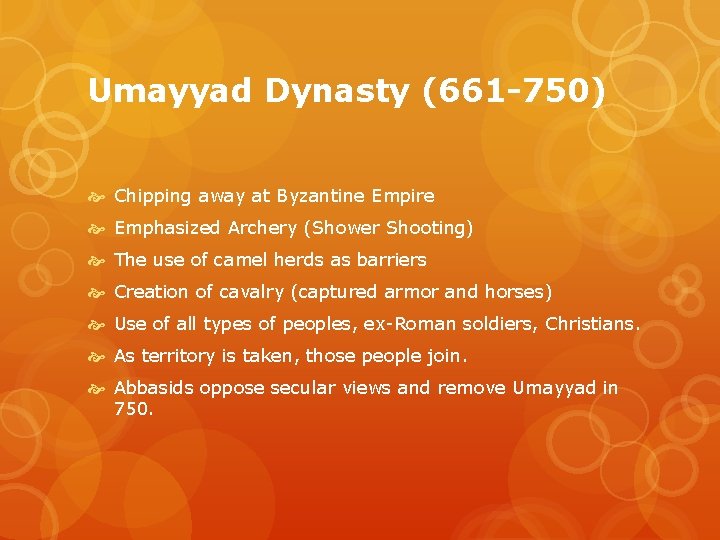 Umayyad Dynasty (661 -750) Chipping away at Byzantine Empire Emphasized Archery (Shower Shooting) The