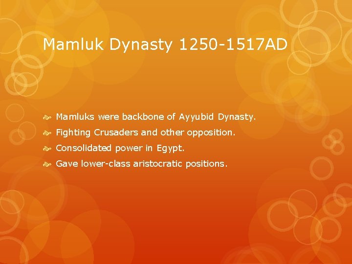 Mamluk Dynasty 1250 -1517 AD Mamluks were backbone of Ayyubid Dynasty. Fighting Crusaders and