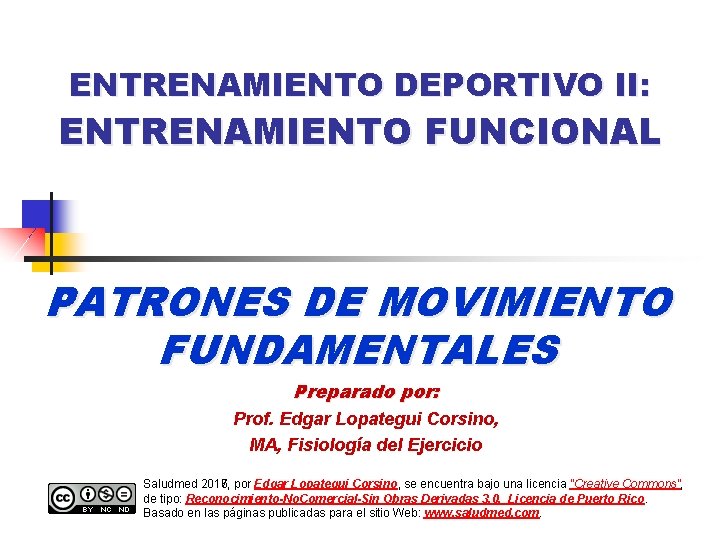ENTRENAMIENTO DEPORTIVO II: ENTRENAMIENTO FUNCIONAL PATRONES DE MOVIMIENTO FUNDAMENTALES Preparado por: Prof. Edgar Lopategui